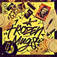 Frozen Mugs (Maylay Sparks X Clever 1 X K Sluggah) - Frozen Mugs vinyl cover