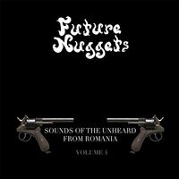 Future Nuggets: Songs Of Unheard From Romania 4 - Future Nuggets: Songs Of The Unheard From Romania Vol. 4 vinyl cover