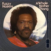 Fuzzy Haskins - A Whole Nother Thang