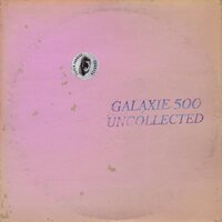 Galaxie 500 - UNcollected Noise New York ’88-’90 vinyl cover