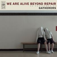 Gatherers - We Are Alive Beyond Repair vinyl cover