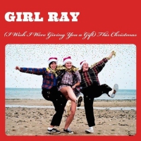 Girl Ray - I Wish I Were Giving You A Gift This Christmas vinyl cover