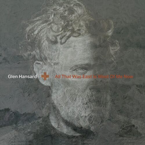 Glen Hansard - All That Was East Is West Of Me Now vinyl cover