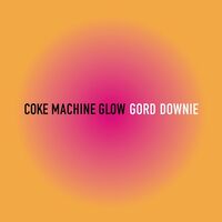 Gord Downie - Coke Machine Glow vinyl cover