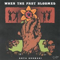 Goya Gumbani - When The Past Bloomed vinyl cover
