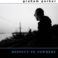 Graham Parker - Deepcut To Nowhere vinyl cover