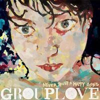 Grouplove - Never Trust A Happy Song: 10 Year Anniversary