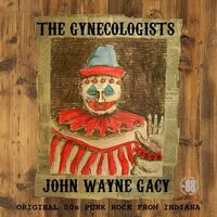 Gynecologists - John Wayne Gacy: Original 80S Punk Rock From Indiana vinyl cover