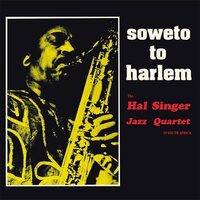 Hal Singer - Soweto To Harlem vinyl cover