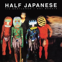 Half Japanese - Half Gentlemen Not Beasts vinyl cover