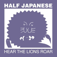 Half Japanese - Hear The Lions Roar vinyl cover