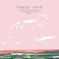 Happy Land - A Compendium Of Electronic Music From The British Isles 1992-1996 Volume 1