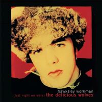 Hawksley Workman - Last Night We Were The Delicious Wolves vinyl cover