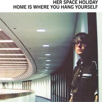Her Space Holiday - Home Is Where You Hang Yourself vinyl cover