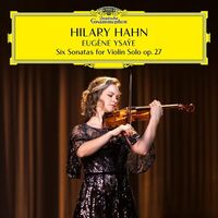 Hilary Hahn - Eugšne Ysa˜e: Six Sonatas For Violin Solo, Op. 27
