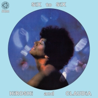 Hiroshi & Claudia - Six To Six vinyl cover