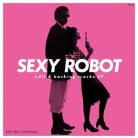 Hitomi Tohyama - SEXY ROBOT edit & backing tracks EP vinyl cover