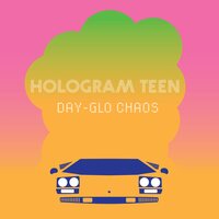 Hologram Teen - Day-Glo Chaos vinyl cover