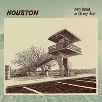 Houston - Every Branch On The Way Down