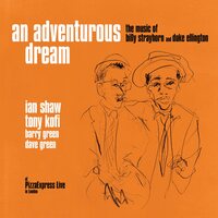 Ian Shaw & Tony Kofi - An Adventurous Dream: The Music Of Billy Strayhorn & Duke Ellington At Pizzaexpress Live (In London) vinyl cover