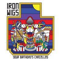 Iron Wigs - Your Birthday's Cancelled vinyl cover