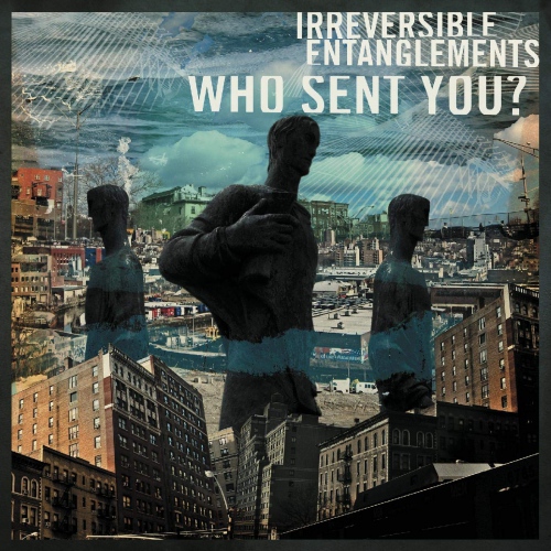 Irreversible Entanglements - Who Sent You? vinyl cover