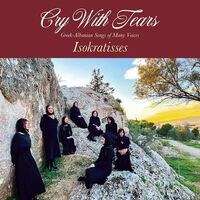 Isokratisses - Cry With Tears: Greek-Albanian Songs Of Many Voices vinyl cover