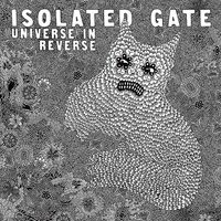 Isolated Gate - Universe In Reverse
