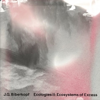 J.g. Biberkopf - Ecologies Ii: Ecosystems Of Excess vinyl cover