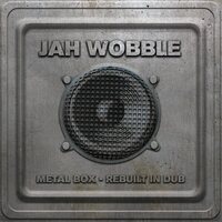 Jah Wobble - Metal Box - Rebuilt In Dub vinyl cover
