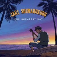 Jake Shimabukuro - The Greatest Day vinyl cover