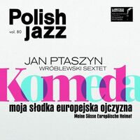 Jan Ptaszyn Sextet Wroblewski - Komeda: Moja Slodka Europejska Ojczyzna vinyl cover
