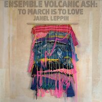 Janel Leppin - Ensemble Volcanic Ash: To March Is to Love vinyl cover