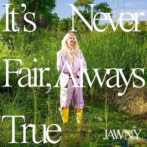 Jawny - It's Never Fair, Always True (Translucent Green)