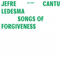 Jefre Cantu-Ledesma - Songs Of Forgiveness vinyl cover