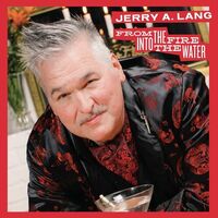 Jerry A. Lang - From The Fire Into The Water
