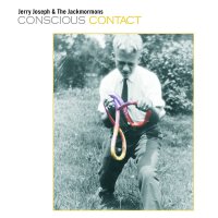 Jerry Joseph  &  The Jackmormons - Conscious Contact