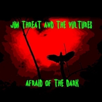 Jim Threat And The Vultures - Jim Threat And The Vultures | Afraid Of The Dark | 7 vinyl cover