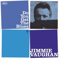 Jimmie Vaughan - Do You Get The Blues vinyl cover