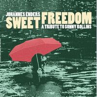 Johannes Enders - Sweet Freedom: A Tribute To Sonny Rollins