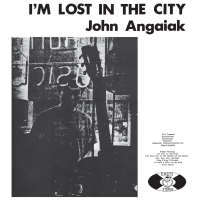 John Angaiak - I'm Lost In The City vinyl cover