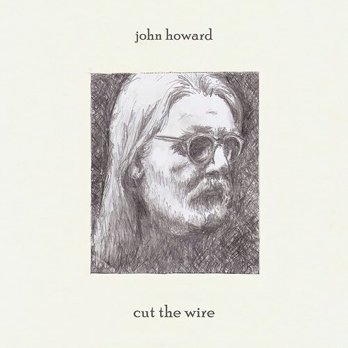 John Howard - Cut The Wire