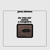 Jose Afonso - Eu Vou Ser Como A Toupeira