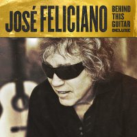 Jose Feliciano - Behind This Guitar Deluxe
