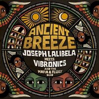 Joseph Meets Vibronics & Mafia Lalibela & Fluxy - Ancient Breeze vinyl cover