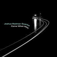 Joshua Redman Quartet - Come What May vinyl cover