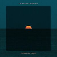 Joshua Van Tassel - The Recently Beautiful (Orange) vinyl cover