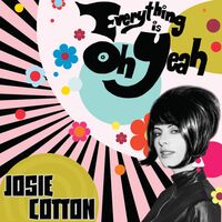 Josie Cotton - Everything Is Oh Yeah (White)