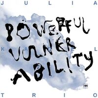 Julia Kadel Trio - Powerful Vulnerability