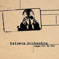 Kaizers Orchestra - Ompa Til Du Dor vinyl cover